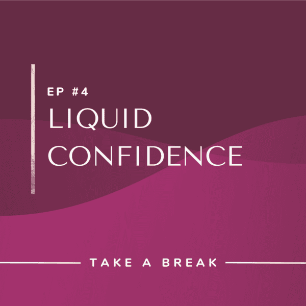 Ep #4: Liquid Confidence