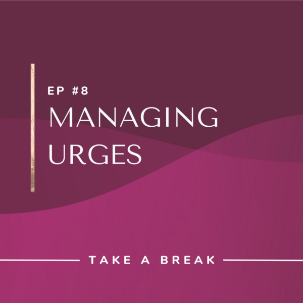 Ep #8: Managing Urges