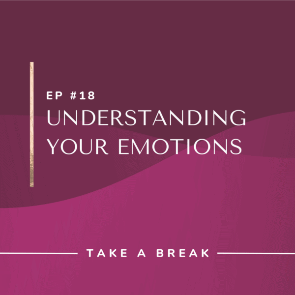 Ep #18: Understanding Your Emotions
