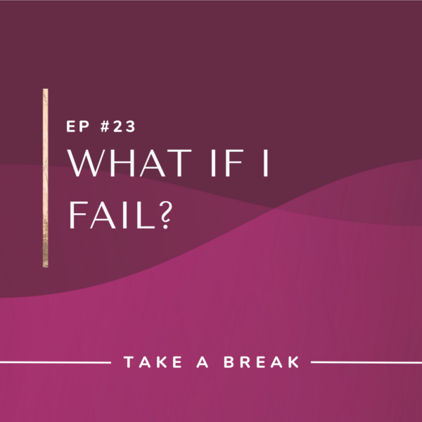Ep #23: What if I fail?