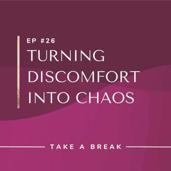 Ep #26: Turning Discomfort into Chaos