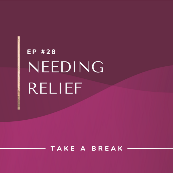 Ep #28: Needing Relief