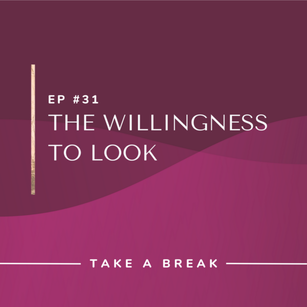 Ep #31: The Willingness to Look