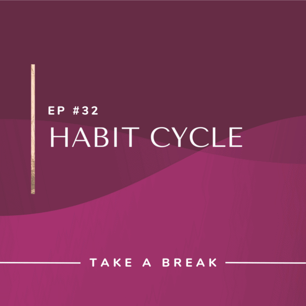 Ep #32: Habit Cycle