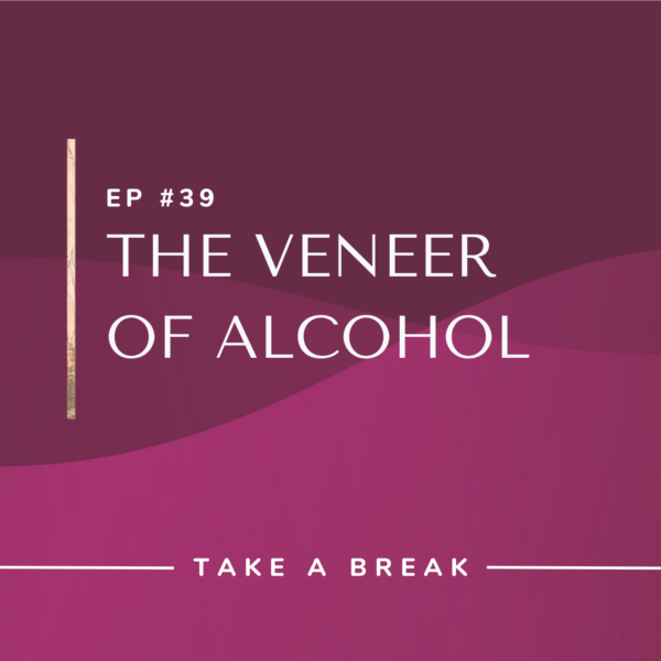 Ep #39: The Veneer of Alcohol