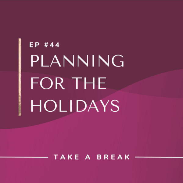 Ep #44: Planning for the Holidays