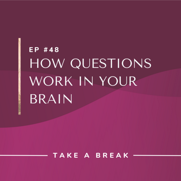Ep #48: How Questions Work in Your Brain