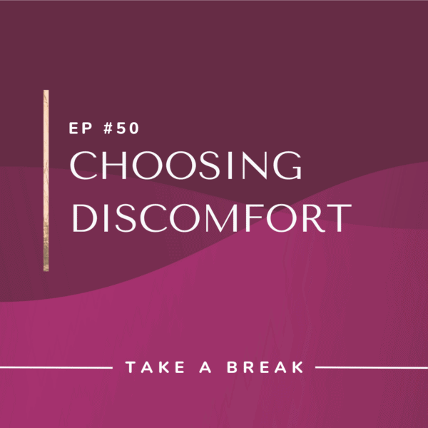 Ep #50: Choosing Discomfort