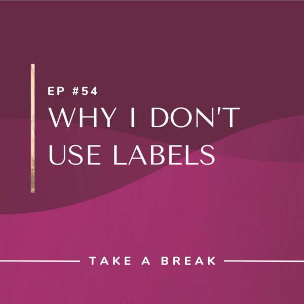 Ep #54: Why I Don’t Use Labels