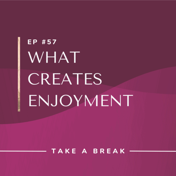 Ep #57: What Creates Enjoyment