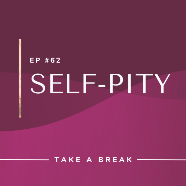 Ep #62: Self-Pity