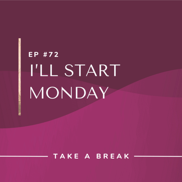 Ep #72: I’ll Start Monday