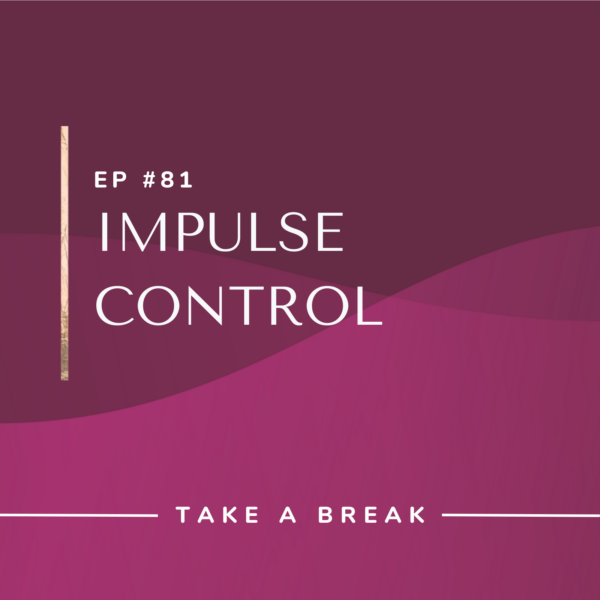 Ep #81: Impulse Control