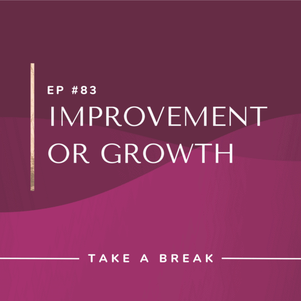 Ep #83: Improvement or Growth