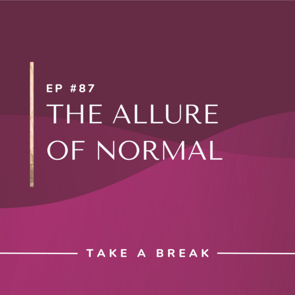 Ep #87: The Allure of Normal