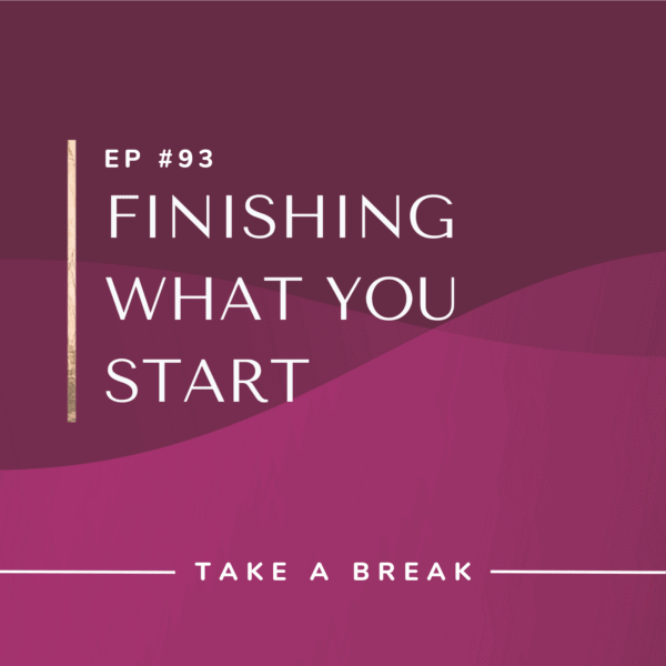 Ep #93: Finishing What You Start
