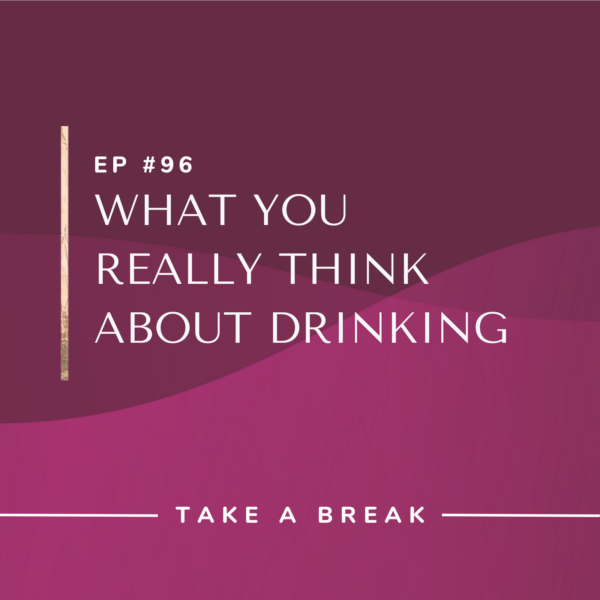 Ep #96: What You Really Think About Drinking