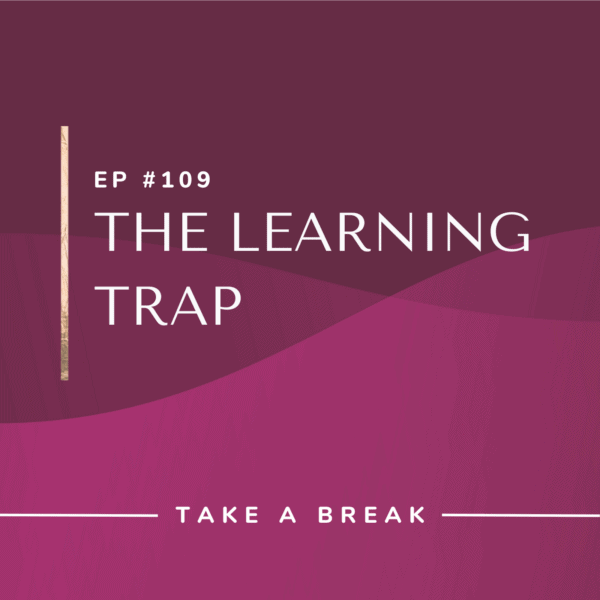 Ep #109: The Learning Trap