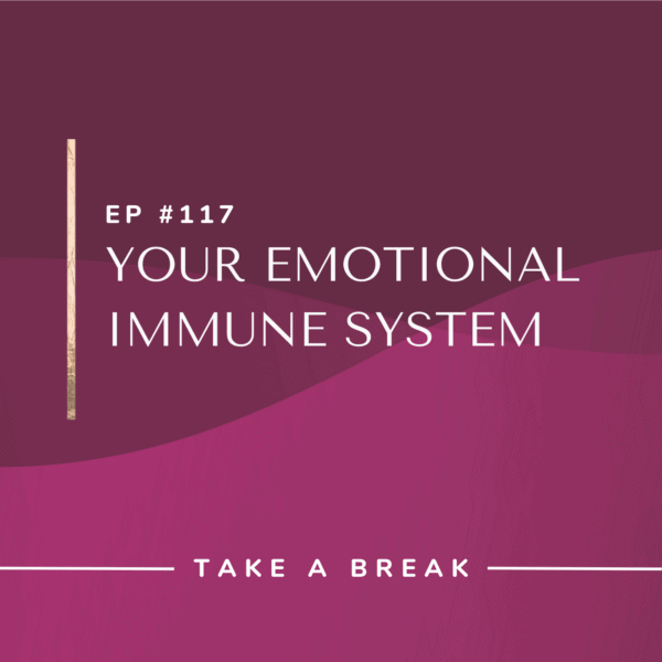 EP #117: Your Emotional Immune System