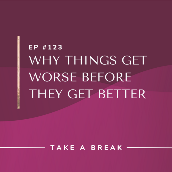 Ep #123: Why Things Get Worse Before They Get Better