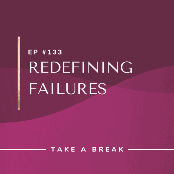 Ep #133: Redefining Failures
