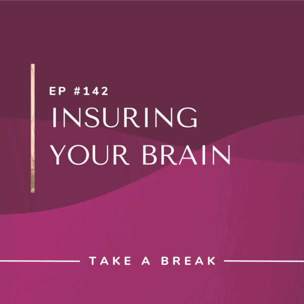 Ep #142: Insuring Your Brain