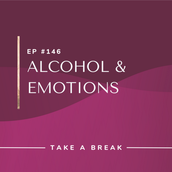 Ep #146: Alcohol & Emotions