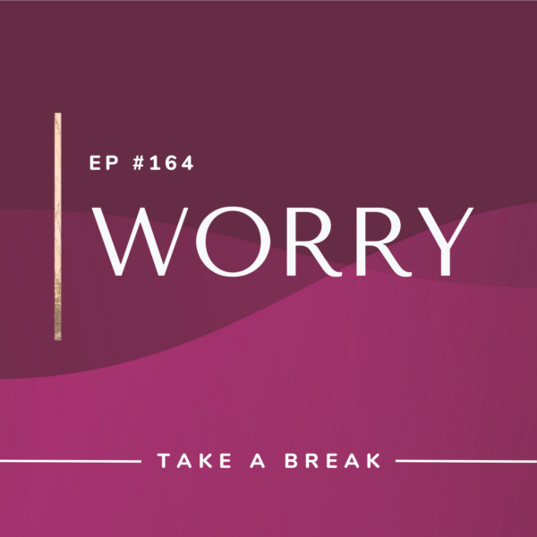 Ep #164: Worry