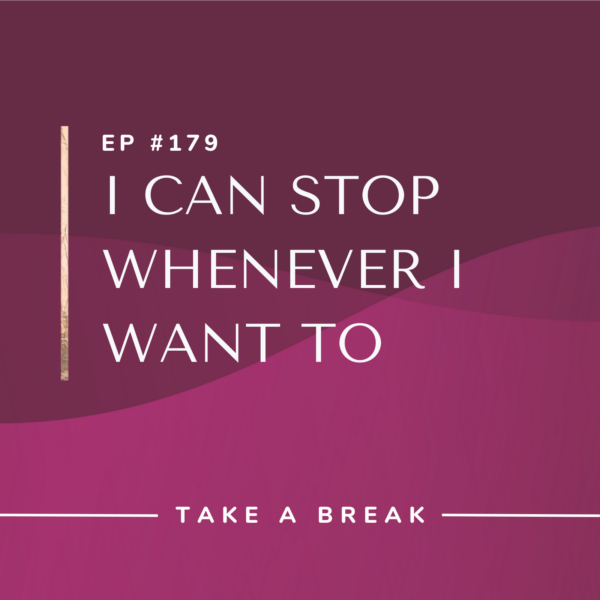 Ep #179: I Can Stop Whenever I Want To