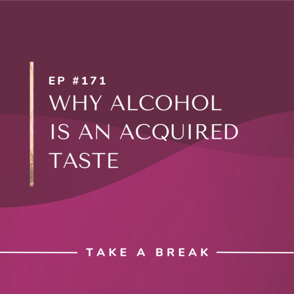 Ep #171: Why Alcohol Is an Acquired Taste