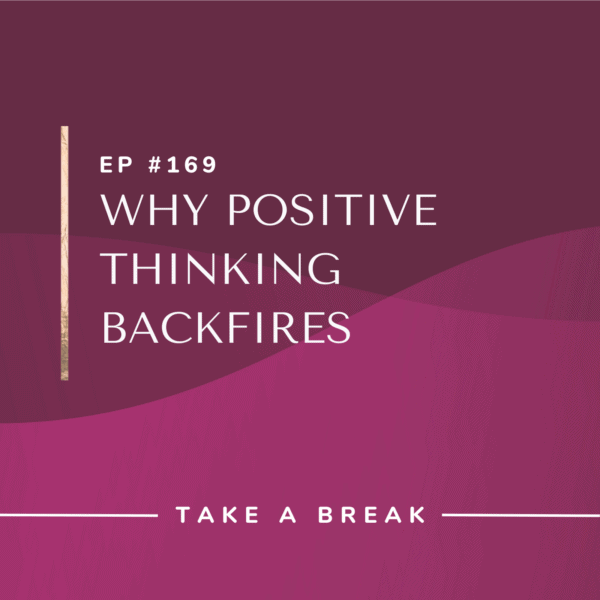 Ep #169: Why Positive Thinking Backfires