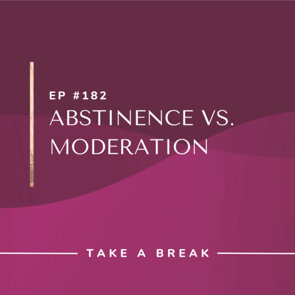 Ep #182: Abstinence vs. Moderation