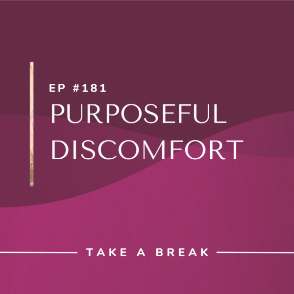 Ep #181: Purposeful Discomfort