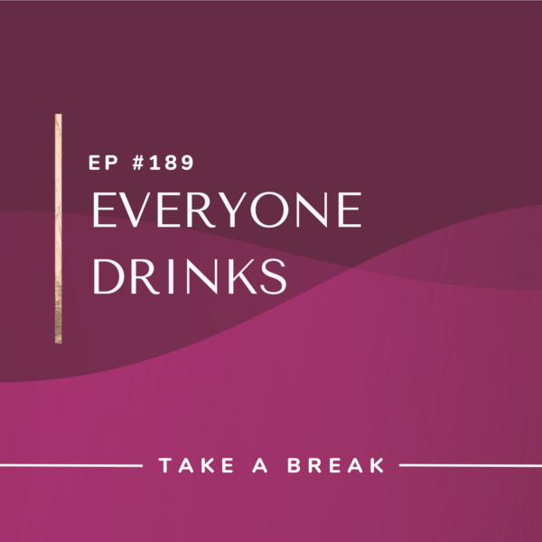Ep #189: Everyone Drinks