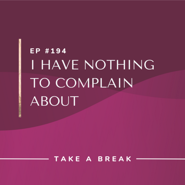 Ep #194: I Have Nothing to Complain About