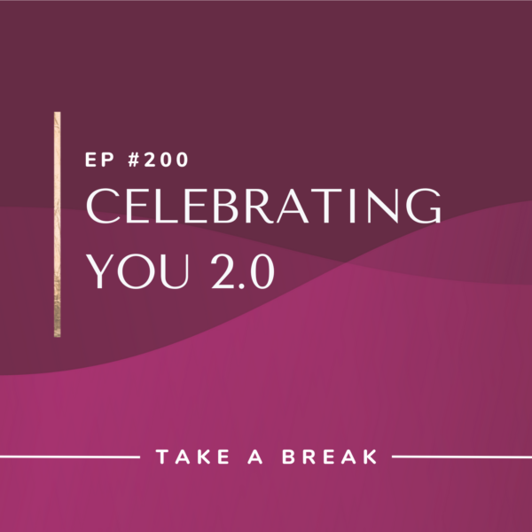 Ep #200: Celebrating You 2.0