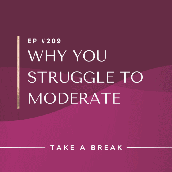 Ep #209: Why You Struggle to Moderate