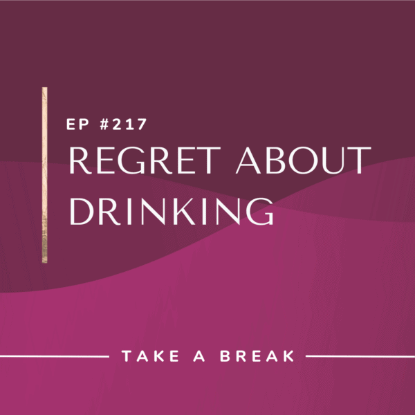 Ep #217: Regret About Drinking