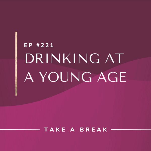 Ep #221: Drinking at a Young Age