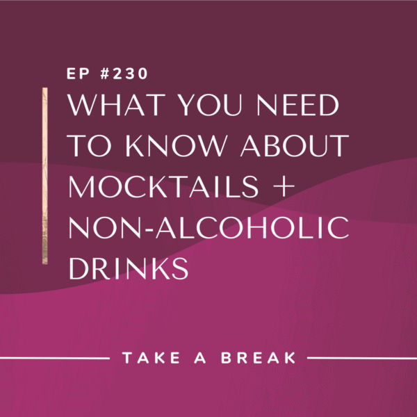 Ep #230: What You Need to Know about Mocktails + Non-Alcoholic Drinks