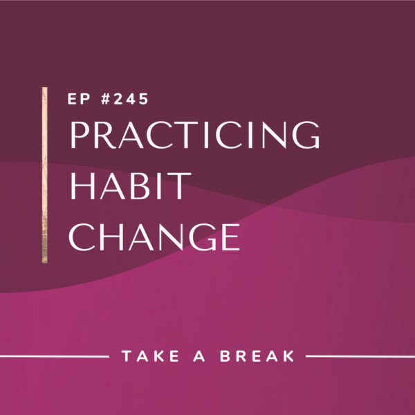 Ep #245: Practicing Habit Change