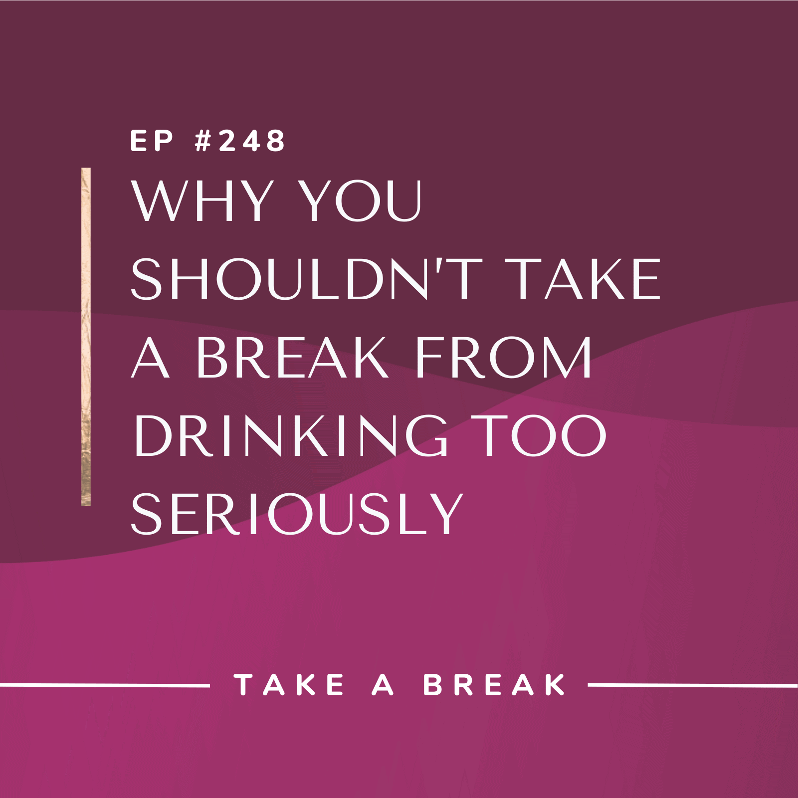 ep-248-why-you-shouldn-t-take-a-break-from-drinking-too-seriously