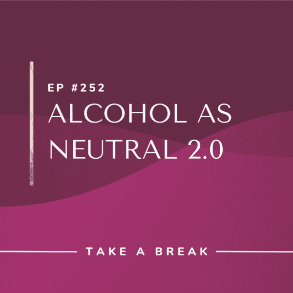 Ep #252: Alcohol as Neutral 2.0