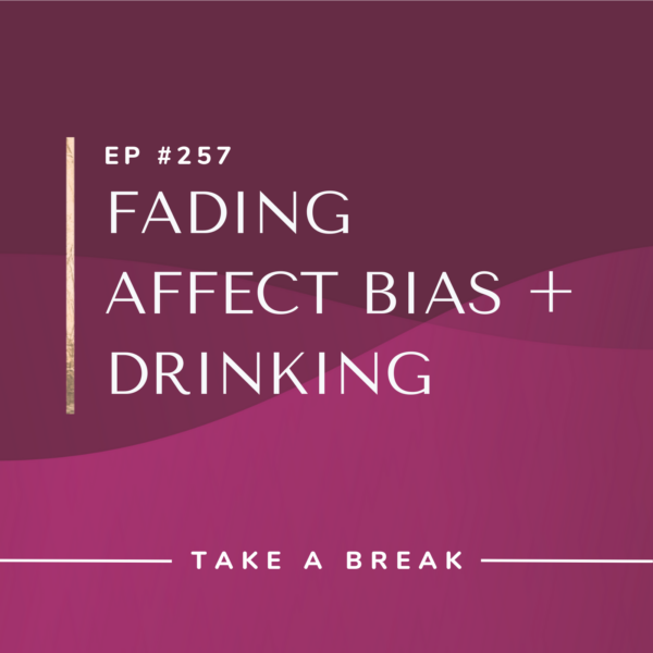 Ep #257: Fading Affect Bias + Drinking