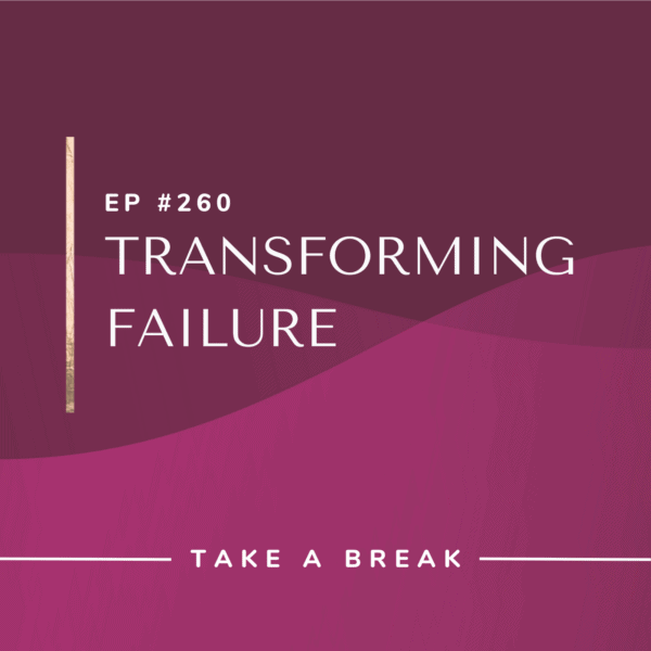 Ep #260: Transforming Failure