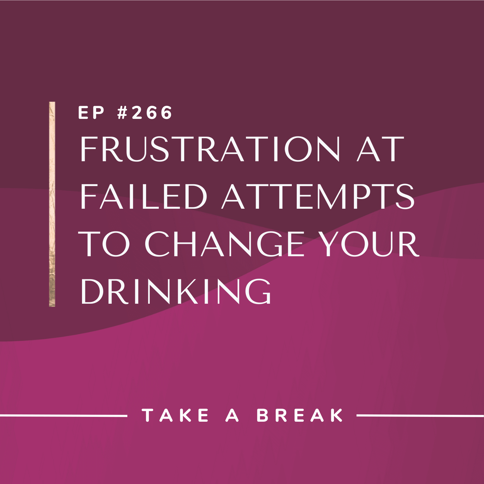 Take A Break from Drinking with Rachel Hart Frustration at Failed Attempts to Change Your Drinking
