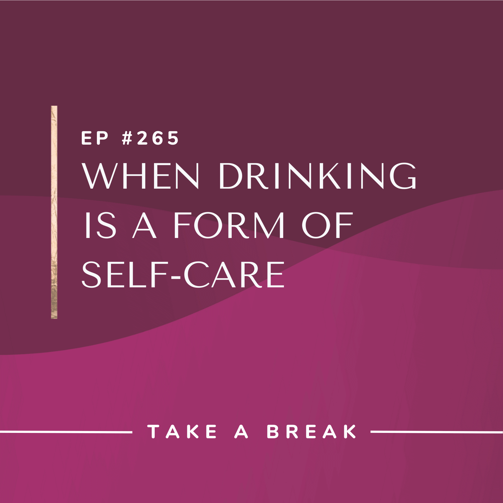 Take A Break from Drinking with Rachel Hart When Drinking Is a Form of Self-Care