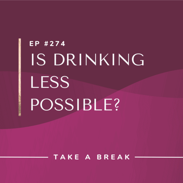 Ep #274: Is Drinking Less Possible?