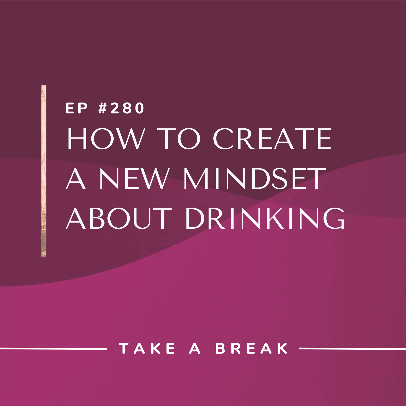 Take A Break from Drinking How to Create a New Mindset About Drinking