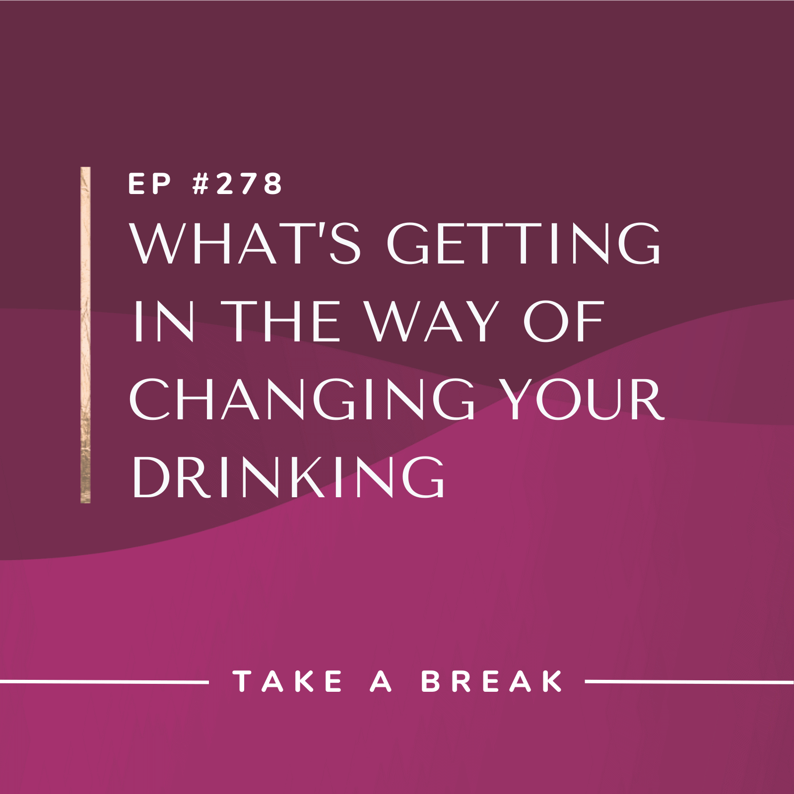 Take A Break from Drinking What’s Getting in the Way of Changing Your Drinking